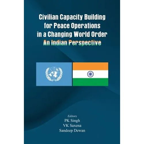 Civilian Capacity Building for Peace Operations in a Changing World Order: An Indian Perspective - Paperback