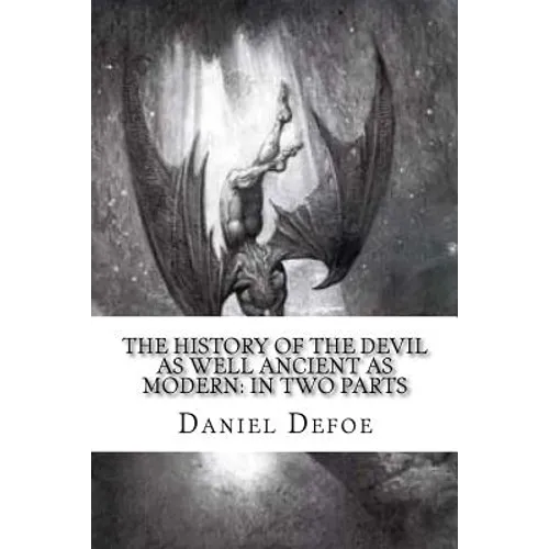 The History of the Devil: As Well Ancient as Modern: In Two Parts - Paperback