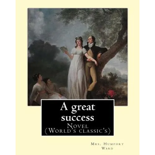 A great success. By: Mrs. Humphry Ward: Novel (World's classic's) - Paperback