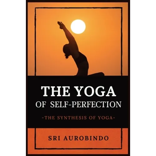 The Yoga of Self-Perfection: The Synthesis of Yoga - Paperback