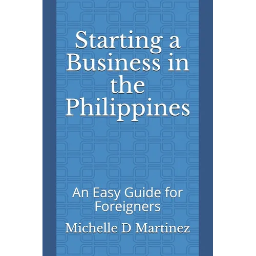 Starting a Business in the Philippines: An Easy Guide for Foreigners - Paperback