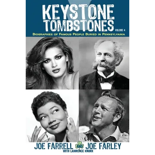 Keystone Tombstones - Volume 4: Biographies of Famous People Buried in Pennsylvania - Paperback