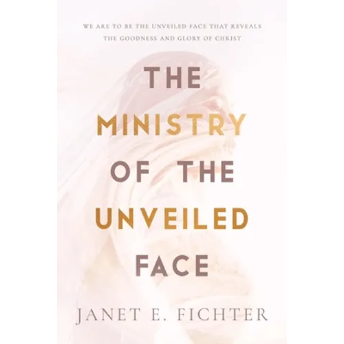 The Ministry of the Unveiled Face - Paperback