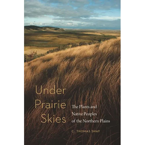 Under Prairie Skies: The Plants and Native Peoples of the Northern Plains - Paperback