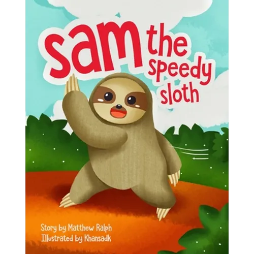 Sam The Speedy Sloth: An Inspirational Rhyming Picture Book - Paperback