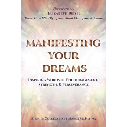 Manifesting Your Dreams: Inspiring Words of Encouragement, Strength, and Perseverance - Paperback