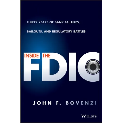Inside the Fdic: Thirty Years of Bank Failures, Bailouts, and Regulatory Battles - Hardcover