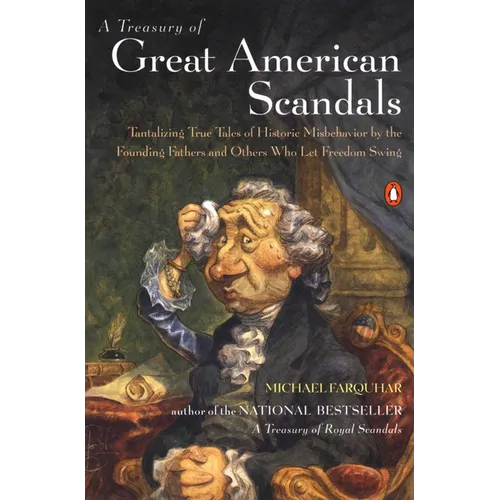 A Treasury of Great American Scandals: Tantalizing True Tales of Historic Misbehavior by the Founding Fathers and Others Who Let Freedom Swing - Paperback