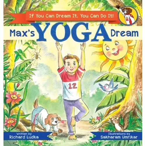 Max's Yoga Dream: If You Can Dream It, You Can Do It! - Hardcover