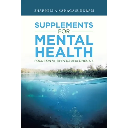Supplements for Mental Health: Focus on Vitamin D3 and Omega 3 - Paperback