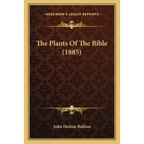 The Plants Of The Bible (1885) - Paperback