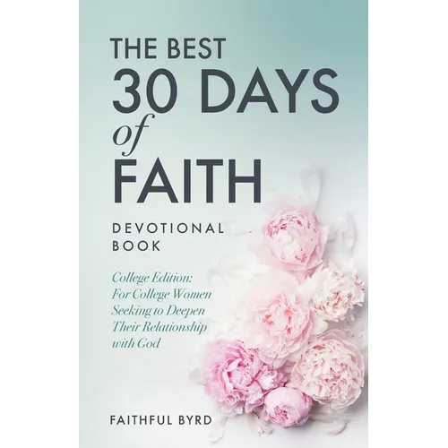 The Best 30 Days of Faith Devotional Book: College Edition: For College Women Seeking to Deepen Their Relationship With God - Paperback