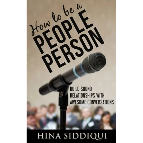 How to be a People Person: : Build Sound Relationships with Awesome Conversations - Paperback