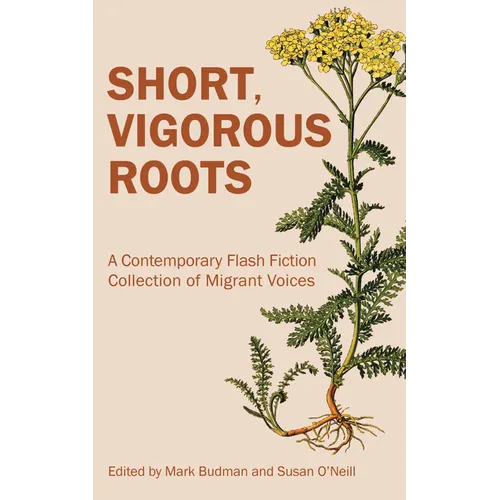 Short, Vigorous Roots: A Contemporary Flash Fiction Collection of Migrant Voices - Paperback