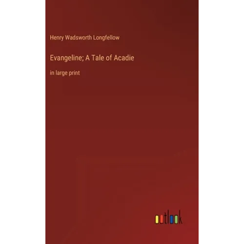 Evangeline; A Tale of Acadie: in large print - Hardcover