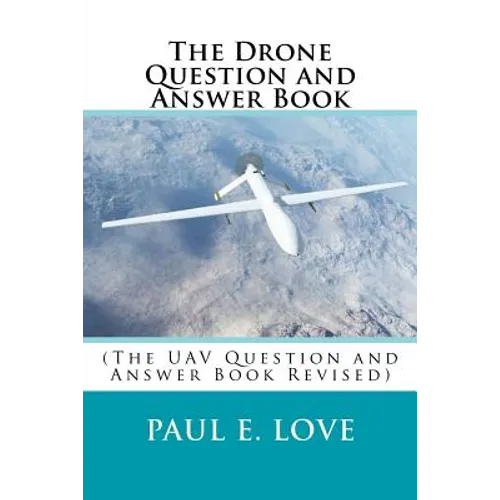 The Drone Question and Answer Book: (The UAV Question and Answer Book Revised) - Paperback