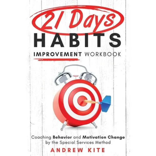 21-Day Habit Improvement Workbook: Coaching Behavior and Motivation Change by the Special Forces Method of Training - Paperback