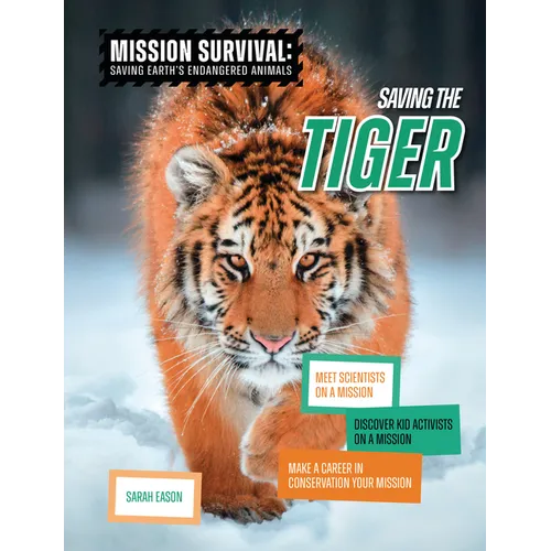 Saving the Tiger: Meet Scientists on a Mission, Discover Kid Activists on a Mission, Make a Career in Conservation Your Mission - Library Binding
