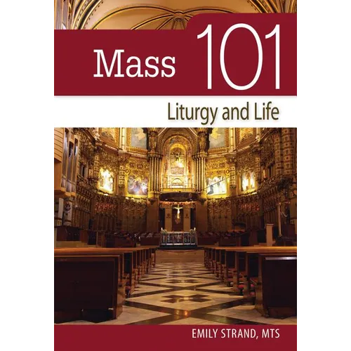 Mass 101: Liturgy and Life - Paperback