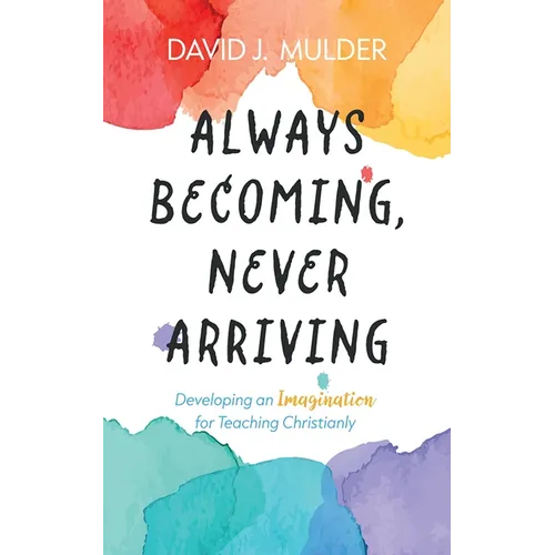 Always Becoming, Never Arriving - Hardcover