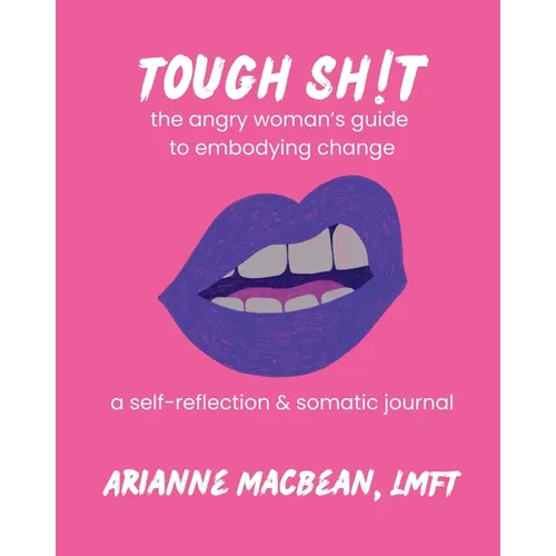 Tough Shit: The angry woman's guide to embodying change: A self-reflection & somatic journal - Paperback