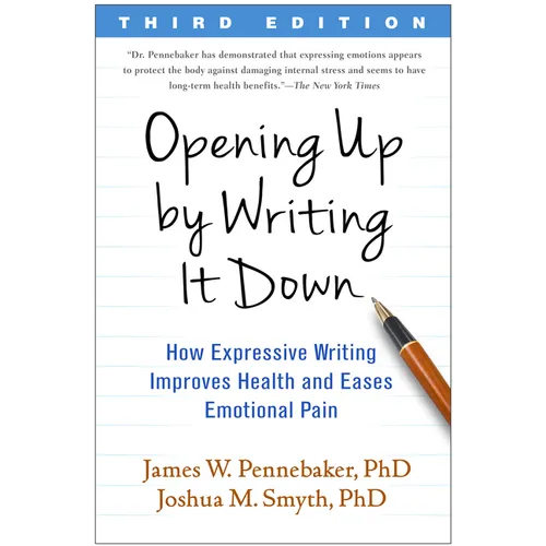 Opening Up by Writing It Down: How Expressive Writing Improves Health and Eases Emotional Pain - Paperback
