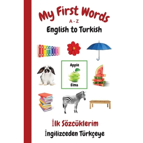 My First Words A - Z English to Turkish: Bilingual Learning Made Fun and Easy with Words and Pictures - Paperback