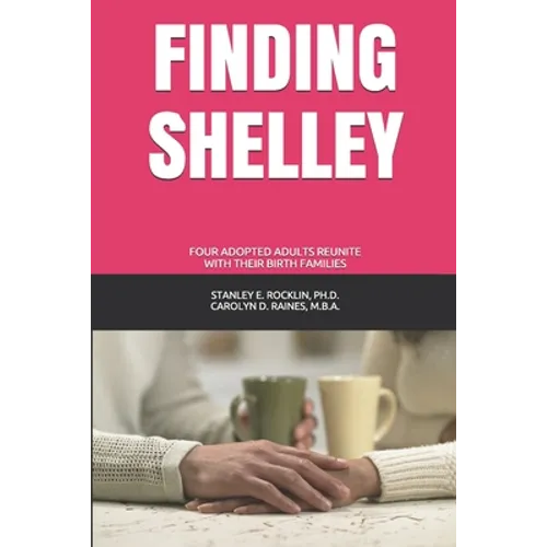 Finding Shelley: Four Adopted Adults Reunite With Their Birth Families - Paperback