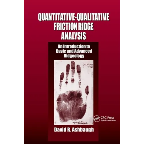 Quantitative-Qualitative Friction Ridge Analysis: An Introduction to Basic and Advanced Ridgeology - Paperback