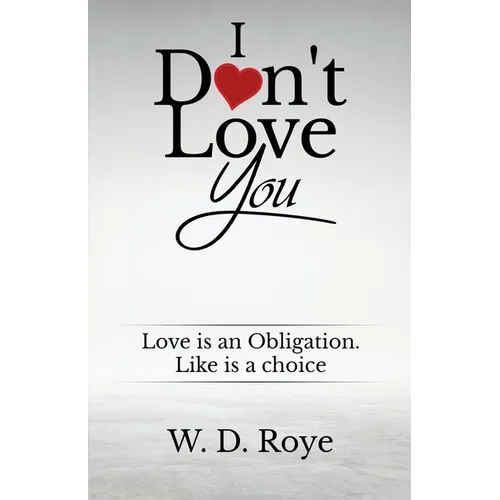 I Don't Love You: Love is an obligation. Like is a choice. - Paperback