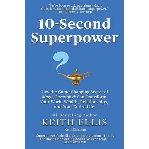 10-Second Superpower: How the Game-Changing Secret of Magic Questions(R) Can Transform Your Work, Wealth, Relationships, and Your Entire Life - Paperback
