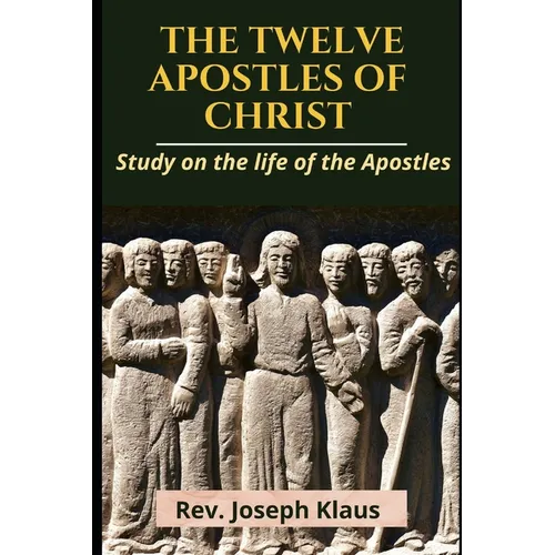 The Twelve Apostles of Christ: Study on the life of the Apostles - Paperback