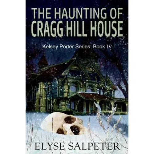 The Haunting of Cragg Hill House: Book #4 in the Kelsey Porter Series - Paperback