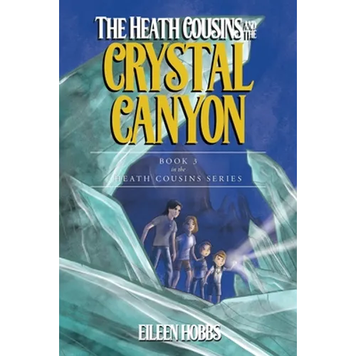 The Heath Cousins and the Crystal Canyon: Book 3 in the Heath Cousins Series - Paperback