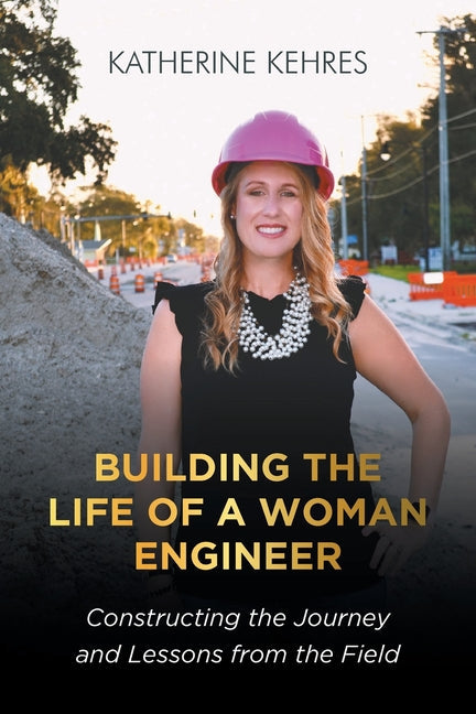 Building The Life of A Woman Engineer: Constructing the Journey and Lessons from the Field - Paperback