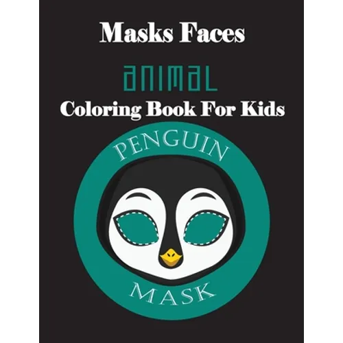 Masks Faces Animals Coloring Book For Kids (Penguin Mask): 47 Masks Faces Animals Stunning To Coloring Great gift For Birthday - Paperback