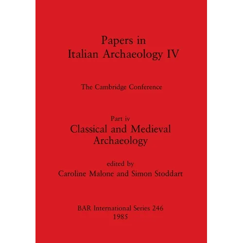 Papers in Italian Archaeology IV: The Cambridge Conference. Part iv - Classical and Medieval Archaeology - Paperback