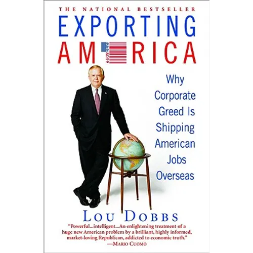 Exporting America: Why Corporate Greed Is Shipping American Jobs Overseas - Paperback
