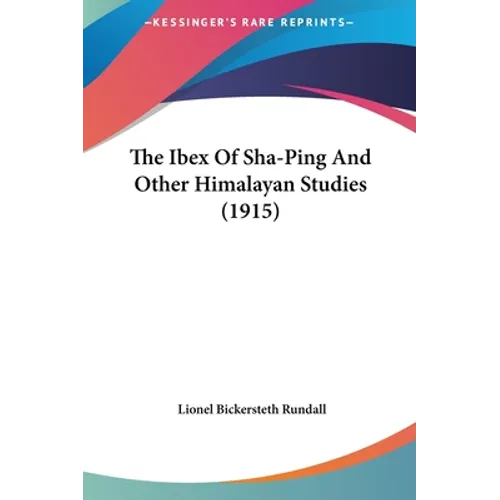 The Ibex Of Sha-Ping And Other Himalayan Studies (1915) - Hardcover
