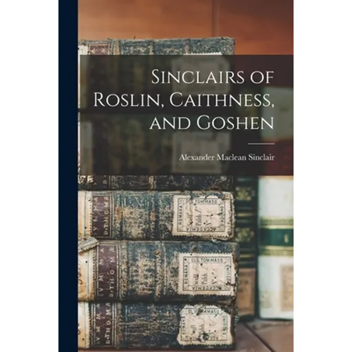 Sinclairs of Roslin, Caithness, and Goshen - Paperback