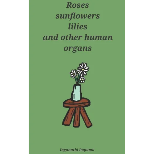 Roses, sunflowers, lilies and other human organs - Paperback