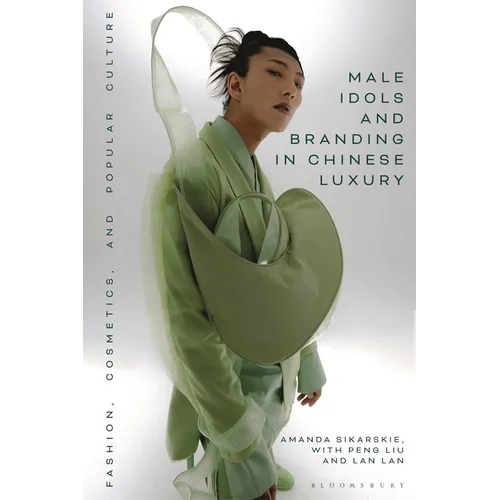 Male Idols and Branding in Chinese Luxury: Fashion, Cosmetics, and Popular Culture - Paperback