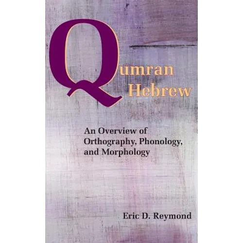 Qumran Hebrew: An Overview of Orthography, Phonology, and Morphology - Hardcover