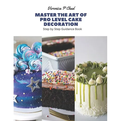 Master the Art of Pro Level Cake Decoration: Step by Step Guidance Book - Paperback