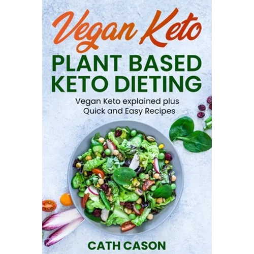 Vegan Keto - Plant Based Keto Dieting: Vegan Keto explained plus Quick and Easy Recipes - Paperback