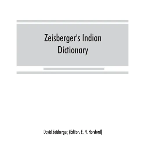 Zeisberger's Indian dictionary: English, German, Iroquois--the Onondaga and Algonquin--the Delaware - Paperback