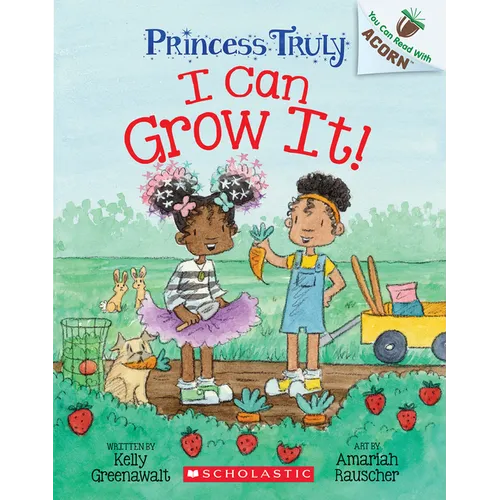 I Can Grow It!: An Acorn Book (Princess Truly #10): Volume 10 - Paperback