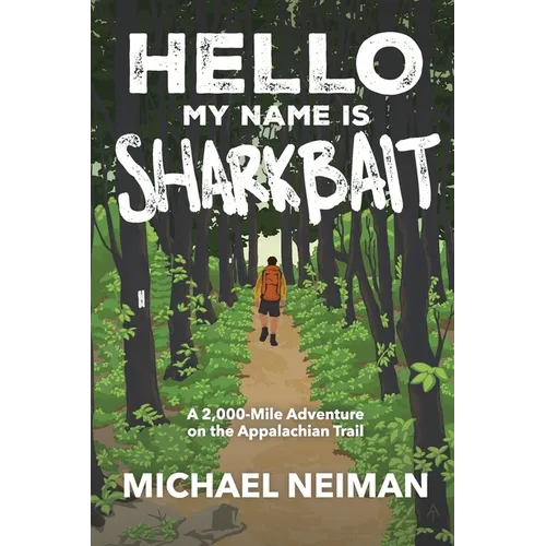 Hello My Name is Sharkbait: A 2,000-Mile Adventure on the Appalachian Trail - Paperback