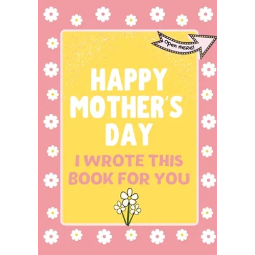 Happy Mother's Day - I Wrote This Book For You: The Mother's Day Gift Book Created For Kids - Paperback