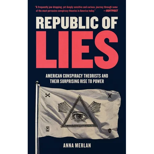 Republic of Lies: American Conspiracy Theorists and Their Surprising Rise to Power - Paperback